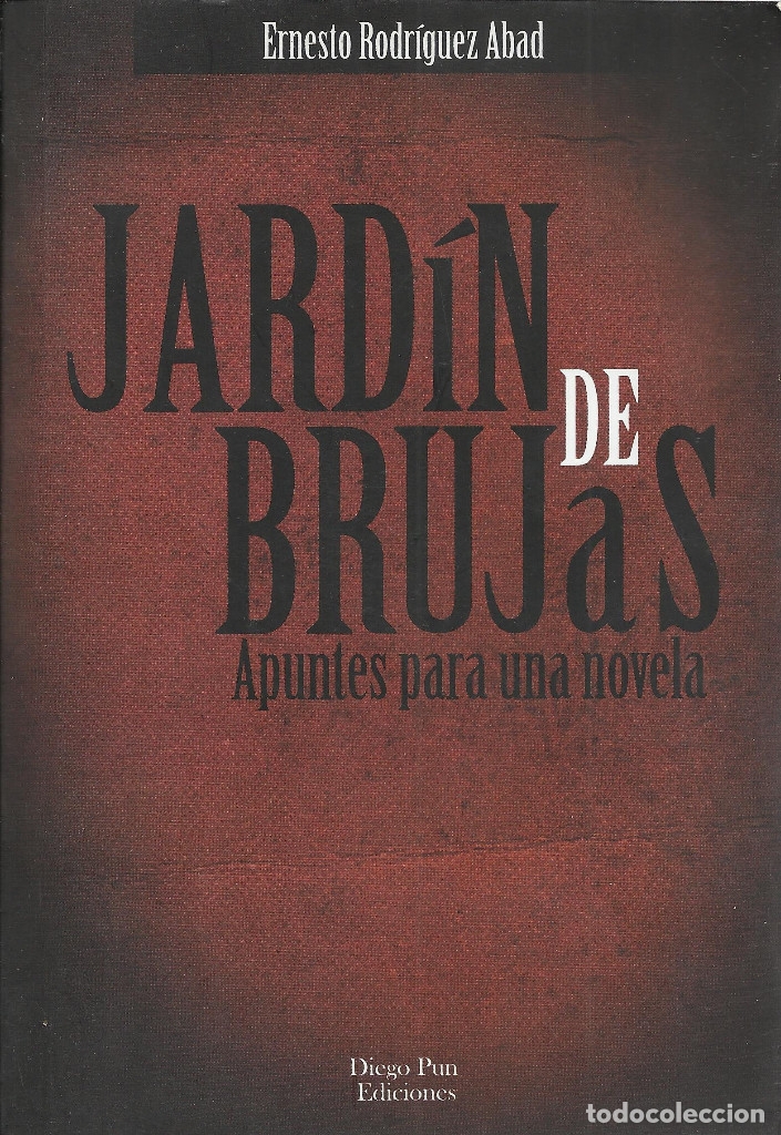 Second hand books: Ernesto Rodr&iacute;guez Abad-Jard&iacute;n de Brujas.Diego Pun Ediciones.2011.