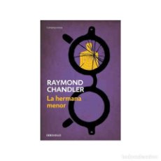 Libros de segunda mano: RAYMOND CHANDLER - LA HERMANA MENOR