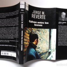 Libros de segunda mano: GÁLVEZ ENTRE LOS LEONES, DE JORGE M. REVERTE. EL SÉPTIMO LIBRO DE LA SERIE DEL PERIODISTA-DESASTRE