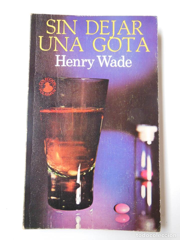 Livros em segunda m&atilde;o: SIN DEJAR GOTA. WADE Henry. 1972