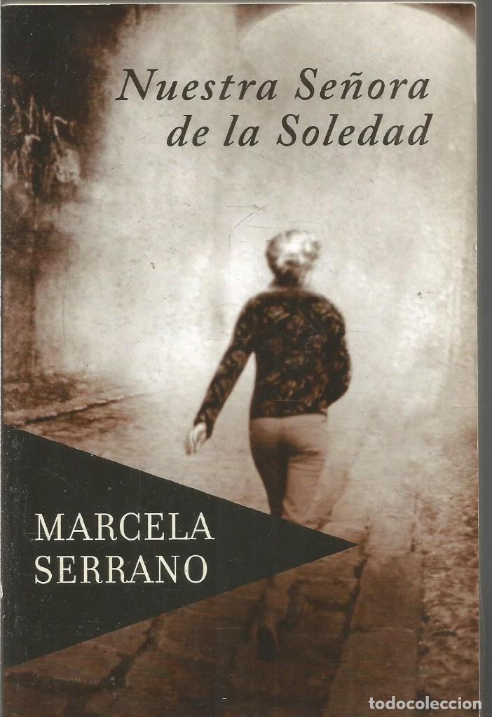 Libros de segunda mano: MARCELA SERRANO. NUESTRA SE&Ntilde;ORA DE LA SOLEDAD. - Foto 1