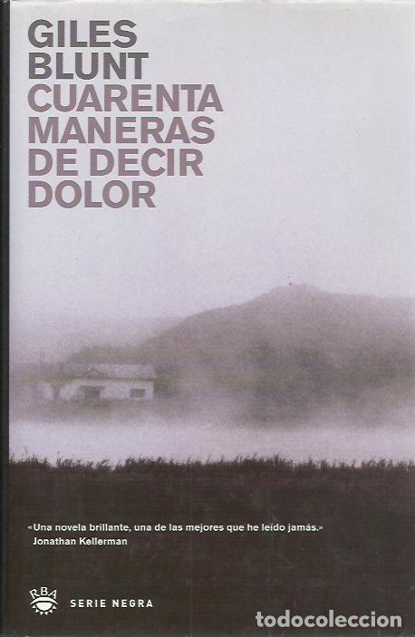 Libros de segunda mano: Giles Blunt-Cuarenta Maneras de Decir Dolor.RBA.2003.