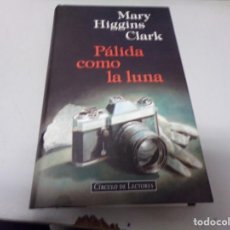 Libros de segunda mano: MARY HIGGINS CLARK - PÁLIDO COMO LA LUNA - CIRCULO DE LECTORES. Lote 224831752