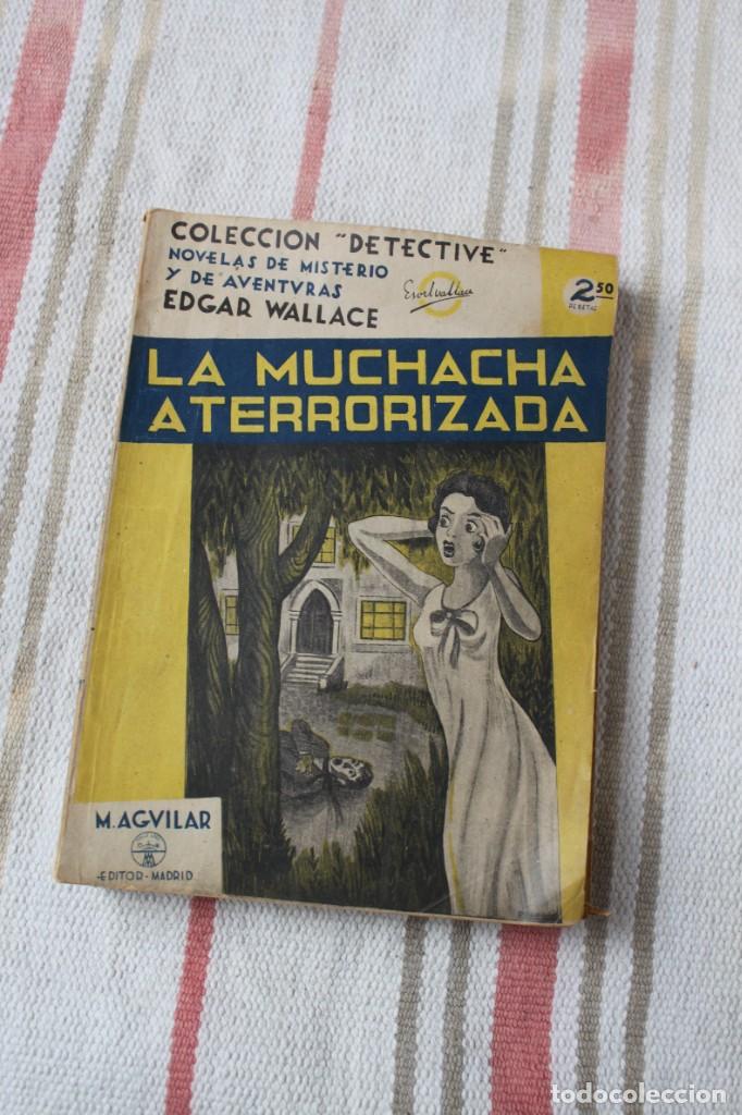 Libros de segunda mano: COLECCION DETECTIVE :LA MUCHACHA ATERRORIZADA; EDGAR WALLACE ; M. AGUILAR
