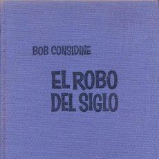 Libros de segunda mano: EL ROBO DEL SIGLO, BOB CONSIDINE, PASTAS DURAS, 284 PAGINAS, 1ª EDICION PESO 350 GR 21X14X2 CM. Lote 319339708