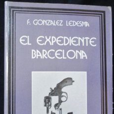 Libros de segunda mano: EXPEDIENTE BARCELONA, POR F. GONZALEZ LEDESMA. 1ª EDICIÓN EDITORIAL PROMETEO, 1983.. Lote 322751453