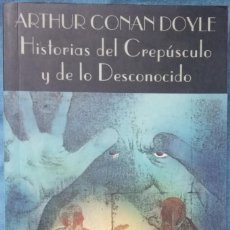 Libros de segunda mano: HISTORIAS DEL CREPUSCULO Y DE LO DESCONOCIDO - ARTHUR CONAN DOYLE. Lote 354036238