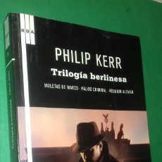 Libros de segunda mano: PHILIP KERR: TRILOGIA BERLINESA. ED. RBA, 2010 PRIMERA (1ª) EDICION.