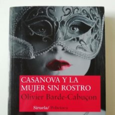Libros de segunda mano: CASANOVA Y LA MUJER SIN ROSTRO - OLIVIER BARDE-CABUÇON - ED. SIRUELA 2014. Lote 363079920