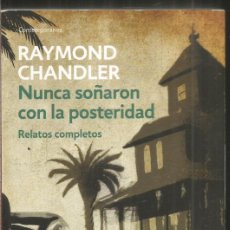 Libros de segunda mano: RAYMOND CHANDLER. NUNCA SOÑARON CON LA POSTERIDAD. RELATOS COMPLETOS. DEBOLSILLO. Lote 366160341