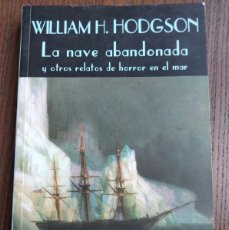 Libros de segunda mano: LA NAVE ABANDONADA Y OTROS RELATOS DE HORROR EN EL MAR. WILLIAM H. HODGSON. VALDEMAR. Lote 400531859