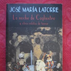 Libros de segunda mano: LA NOCHE DE CAGLIOSTRO Y OTROS RELATOS DE TERROR. JOSÉ MARÍA LATORRE. EL CLUB DIÓGENES VALDEMAR.