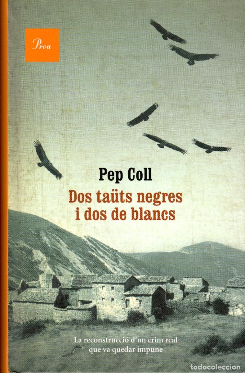 Libros de segunda mano: Dos ta&uuml;ts negres i dos de blancs. Pep Coll. Proa, 2013, 438 P&aacute;g. Tapa dura.