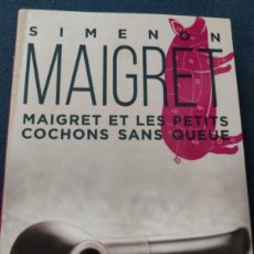 Libros de segunda mano: MAIGRET. GEORGES SIMENON. MAIGRET ETC LES PETITS COCHONS SANS QUEUE.