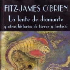 Libros de segunda mano: LA LENTE DE DIAMANTE Y OTRAS HISTORIAS DE TERROR Y FANTASÍA - FITZ-JAMES O'BRIEN - VALDEMAR - 1998