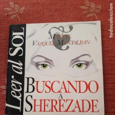 Libros de segunda mano: BUSCANDO A SHEREZADE - MANUEL VÁZQUEZ MONTALBAN - LEER AL SOL