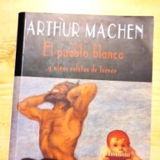 Libros de segunda mano: EL PUEBLO BLANCO Y OTROS RELATOS DE TERROR. ARTHUR MACHEN. VALDEMAR, 2004. PRIMERA EDICIÓN.