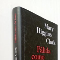 Libros de segunda mano: PLI - MARY HIGGINS CLARK - PÁLIDA COMO LA LUNA - 1997