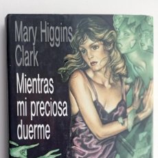 Libros de segunda mano: PLI - MIENTRAS MI PRECIOSA DUERME - MARY HIGGINS CLARK - 1991 - TAPA DURA CON SOBRECUBIERTA