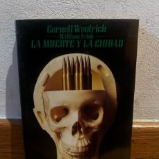 Libros de segunda mano: CORNELL WOOLRICH WILLIAM IRISH LA MUERTE Y LA CIUDAD