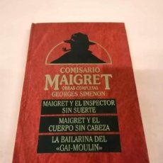 Libros de segunda mano: MAIGRET Y EL INSPECTOR SIN SUERTE - MAIGRET Y EL CUERPO SIN CABEZA - LA BAILARINA. (GEORGES SIMENON)