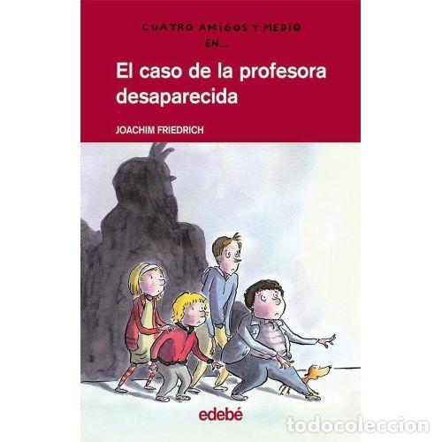 Libri di seconda mano: El Caso de la Profesora Desaparecida - Friedrich, Joachim - Edeb&eacute; - Cuatro Amigos y Medio, N&ordm; 1