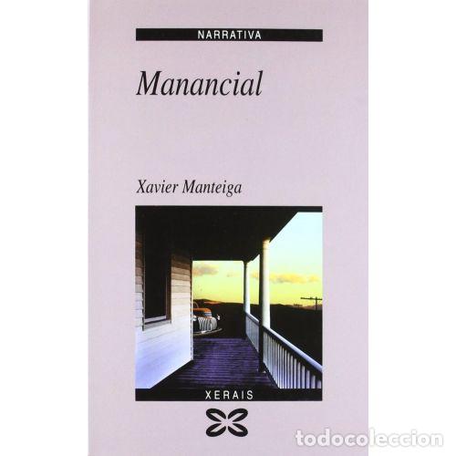 Libros de segunda mano: Manancial - Manteiga, Xavier - Edici&oacute;ns Xerais - 1997, 1&ordf; ed. - Literaria - Narrativa