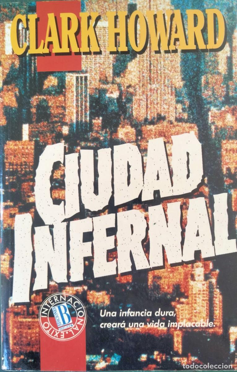 Libros de segunda mano: Clark Howard-Ciudad Infernal.Ediciones B.1992.
