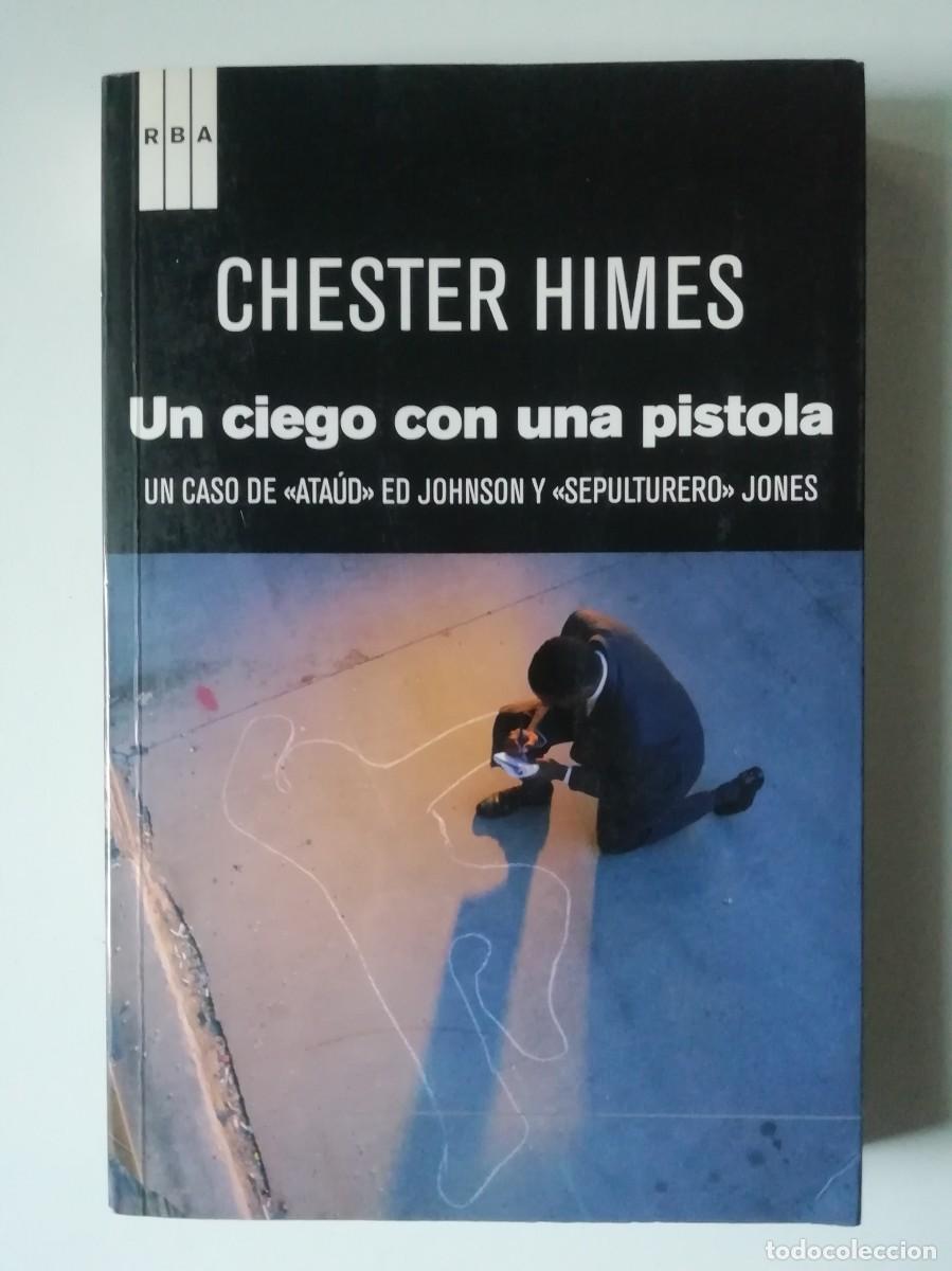 Libros de segunda mano: UN CIEGO CON UNA PISTOLA - CHESTER HIMES - ED. RBA 2011
