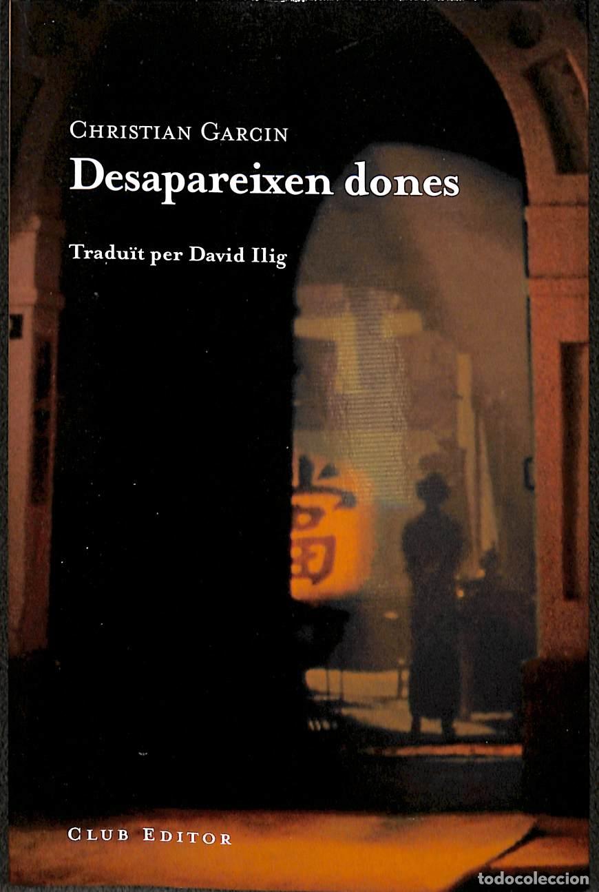 Libri di seconda mano: DESAPAREIXEN DONES - GARCIN, CHRISTIAN - Club Editor - EL CLUB DELS NOVELLISTES 39 - 2011