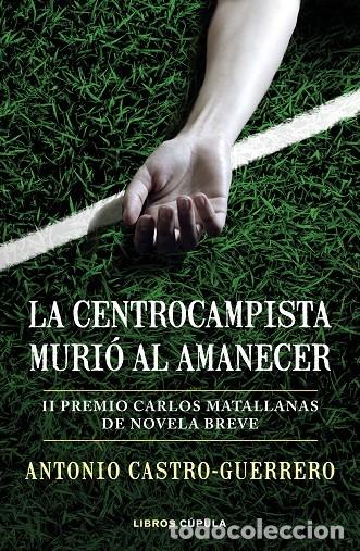 Gebrauchte B&uuml;cher: La Centrocampista Muri&oacute; Al Amanecer: II Premio Carlos Matallanas de Novela Breve - Castro-guerrero