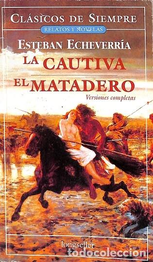 Libros de segunda mano: LA CAUTIVA, EL MATADERO - ESTEBAN ECHEVERR&Iacute;A - LONGSELLER - 2006