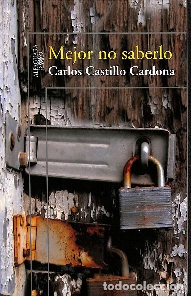 Gebrauchte B&uuml;cher: MEJOR NO SABERLO - CARLOS CASTILLO CARDONA - ALFAGUARA - 2009