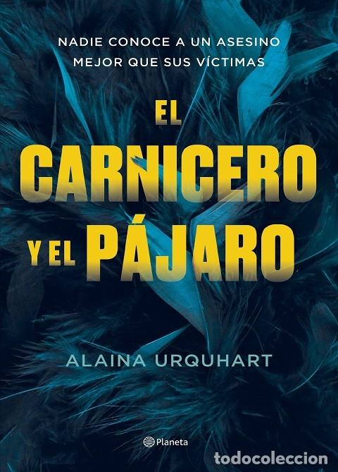 Gebrauchte B&uuml;cher: EL CARNICERO Y EL P&Aacute;JARO - URQUHART, ALAINA - Planeta - 2023 - PLANETA INTERNACIONAL