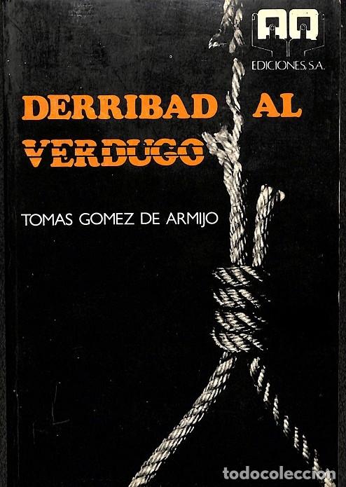 Libri di seconda mano: DERRIBAD AL VERDUGO. - TOMAS GOMEZ DE ARMIJO - EDITORES VARIOS - 1977