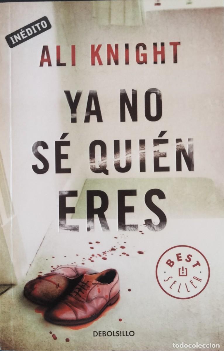 Libros de segunda mano: Ali Knight-Ya no s&eacute; qui&eacute;n eres.Debolsillo.2011.