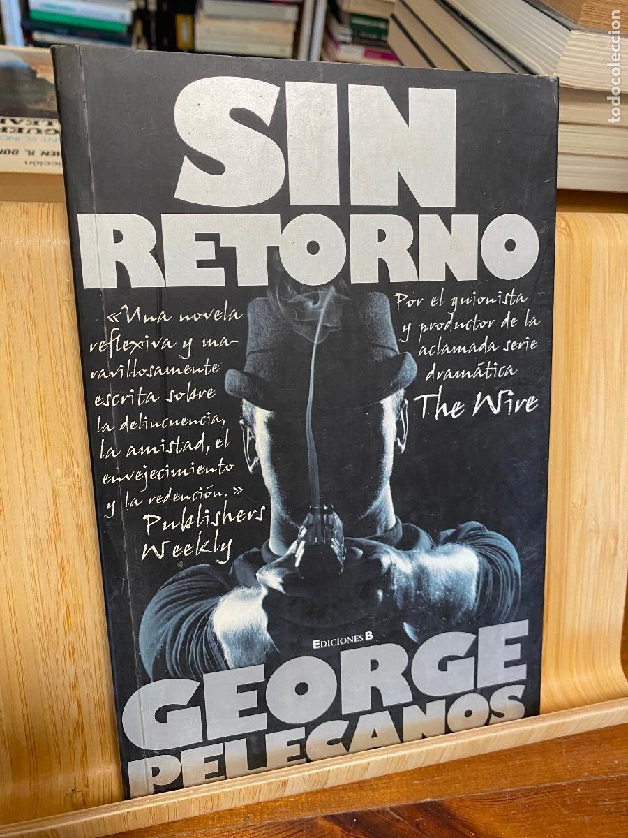 Libros de segunda mano: SIN RETORNO. GEORGE PELECANOS. EDICIONES B