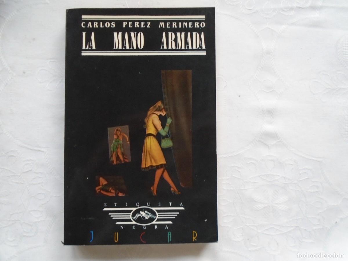 Libros de segunda mano: CARLOS P&Eacute;RZ MERINERO. LA MANO ARMADA. 1986. PRIMERA EDICI&Oacute;N.