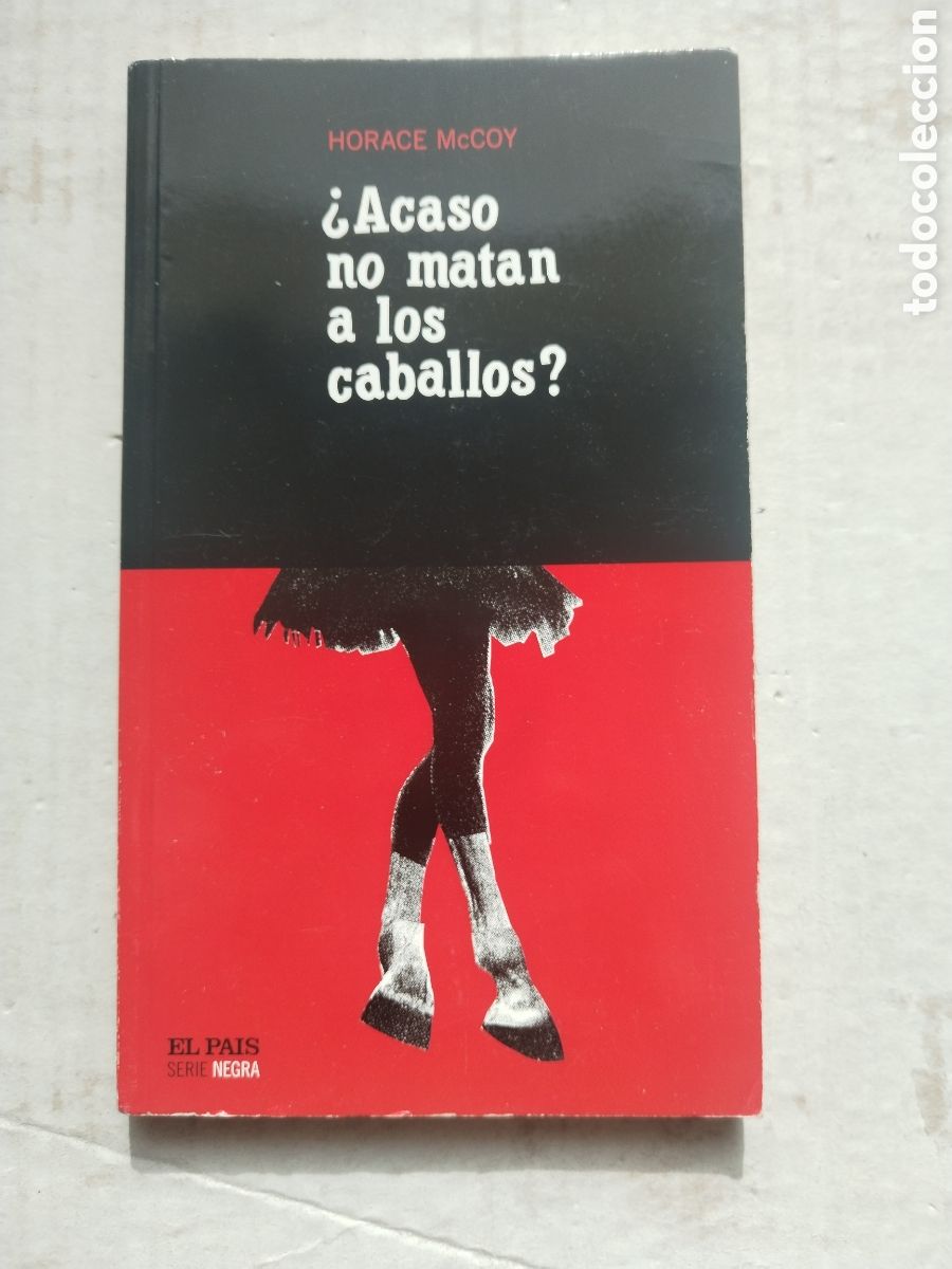 Libros de segunda mano: ACASO NO MATAN A LOS CABALLOS/HORACE McCOY