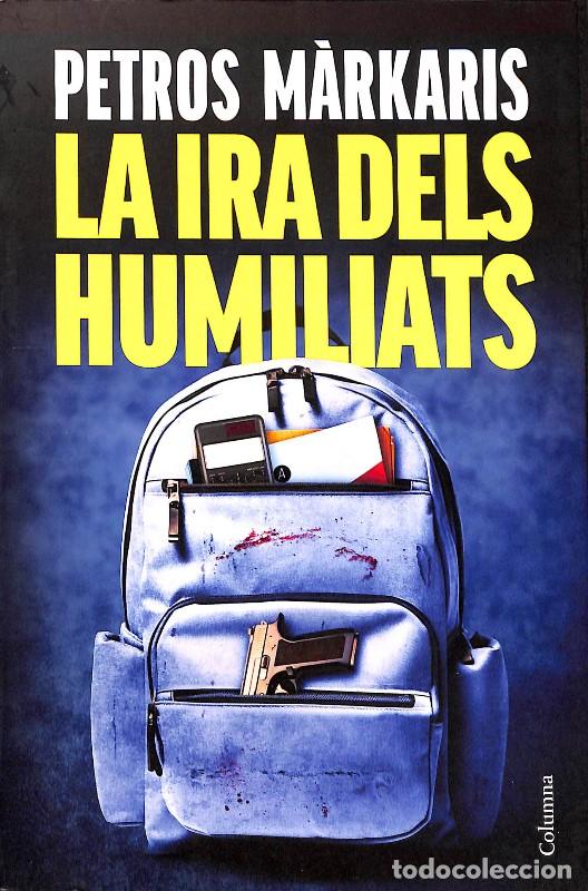 Libros de segunda mano: La ira dels humiliats - M&agrave;rkaris, Petros - Columna CAT - COLUMNA 16