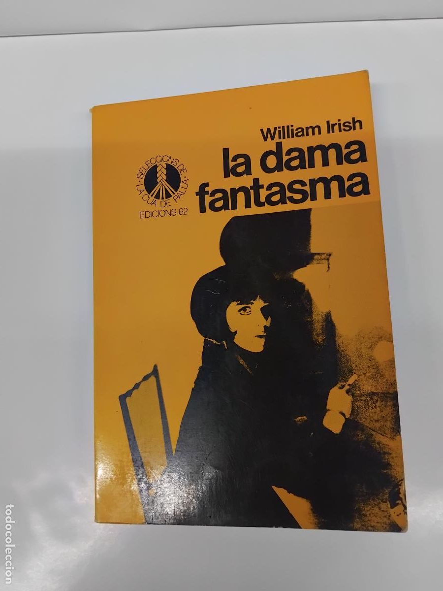 Libros de segunda mano: WILLIAM IRISH. LA DAMA FANTASMA. LA CUA DE PALLA N&ordm; 44. EDICONS 62. 1&ordf; EDICIO FEBRER 1985