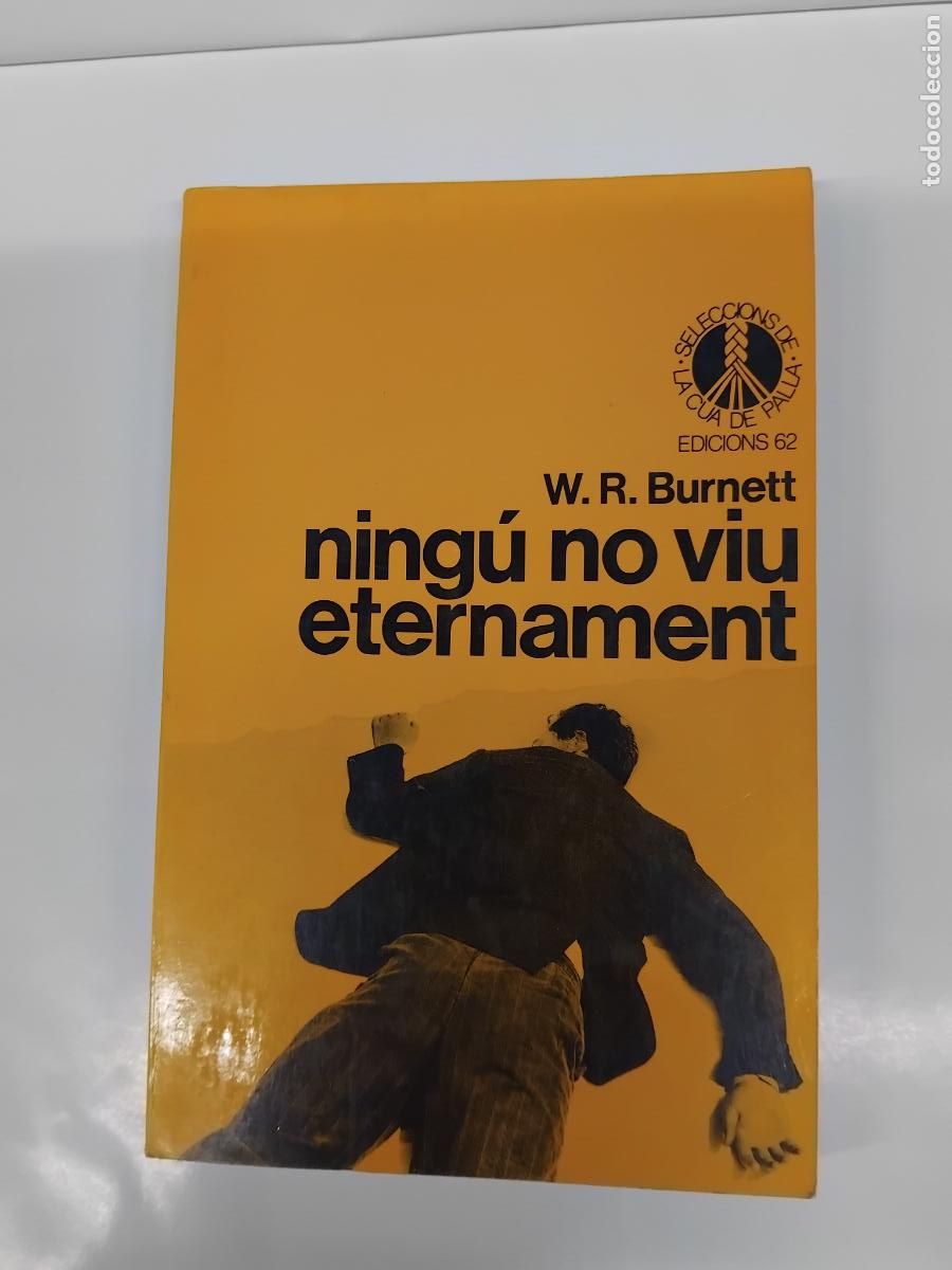 Libros de segunda mano: W.R.BURNETT. NINGU NO VIU ETERNAMENT. LA CUA DE PALLA N&ordm; 94. EDICONS 62. 1&ordf; EDICIO SETEMBRE DE 1989