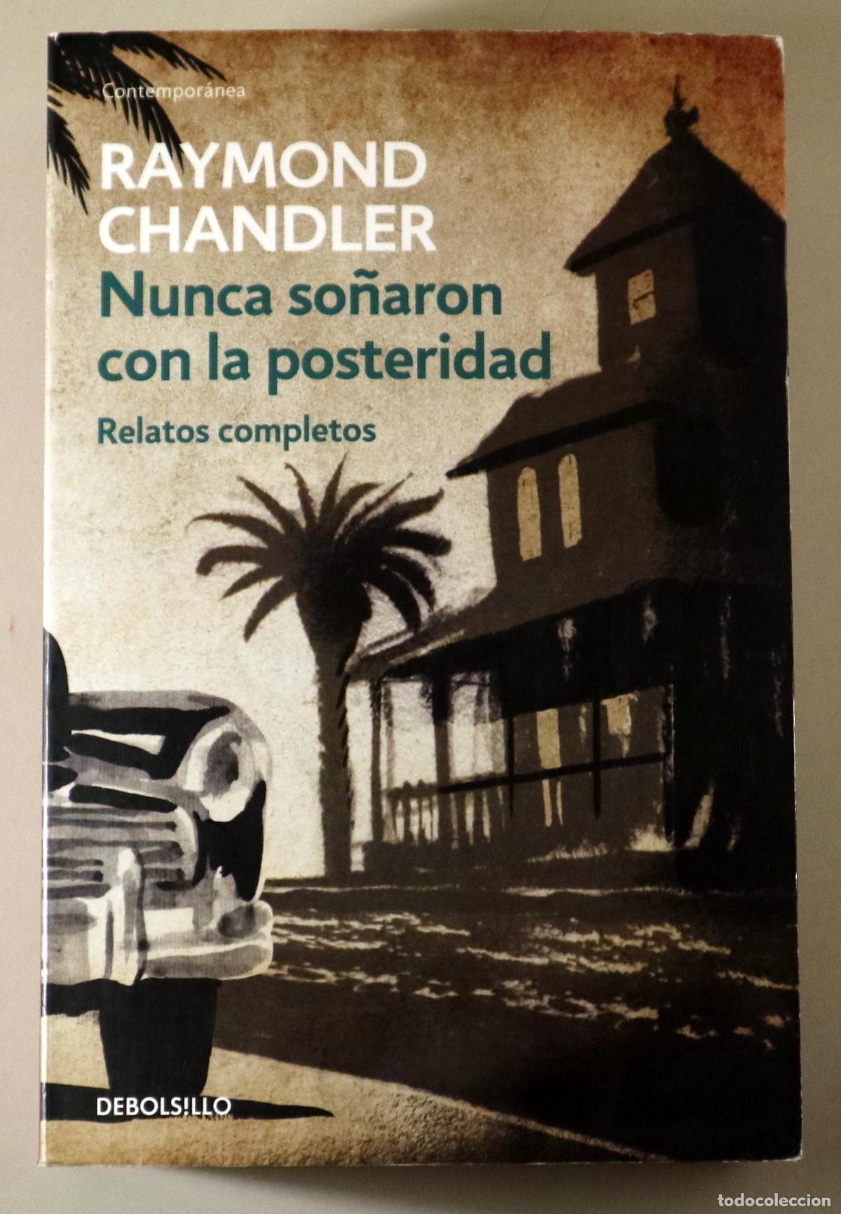 Second hand books: CHANDLER, Raymond - NUNCA SO&Ntilde;ARON CON LA POSTERIDAD. Relatos completos - Barcelona 2017