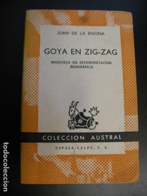 Second hand books: Juan de la Encina . Goya en zig-zag. Bosquejo de interpretaci&oacute;n biogr&aacute;fica