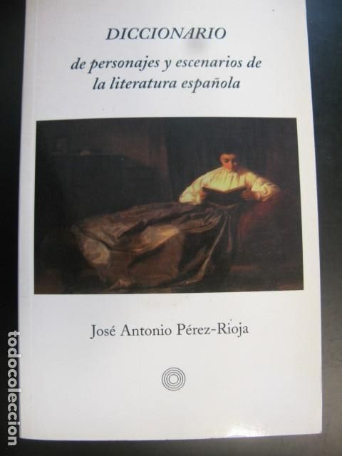 Livres d'occasion: DICCIONARIO DE PERSONAJES Y ESCENARIOS DE LA LITERATURA ESPA&Ntilde;OLA. JOSE ANTONIO PEREZ-RIOJA.1&ordf;ED.1997