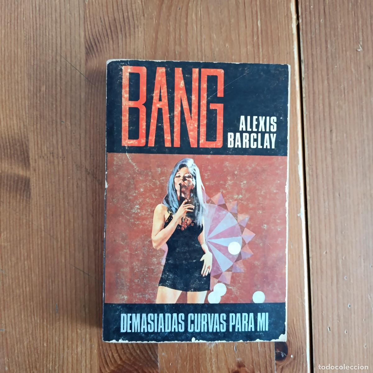 Libros de segunda mano: ALEXIS BARCLAY - BANG - DEMASIADAS CURVAS PARA M&Iacute; - 1973