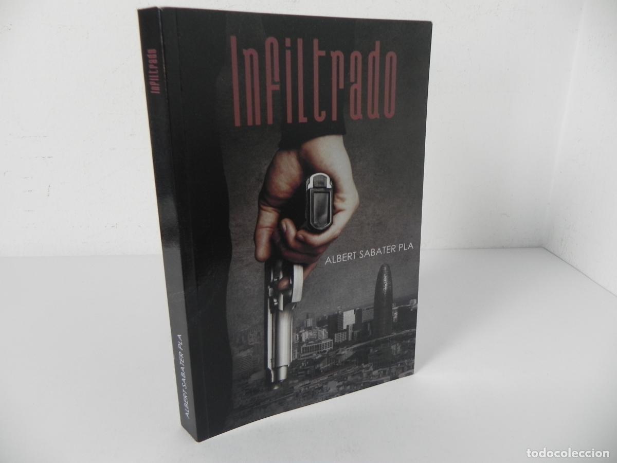 Libros de segunda mano: &rdquo;Infiltrado&rdquo; Albert Sabater Pla - 1&ordf; Edici&oacute;n (2010) - Firmado y Dedicado por el Autor - Novela Negra