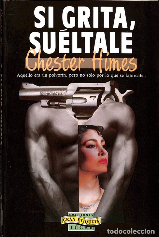 Libros de segunda mano: Si grita, su&eacute;ltale - Chester Himes - Ediciones J&uacute;car - Gran Etiqueta