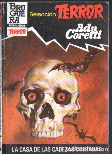 Livres d'occasion: BRUGUERA TERROR N&ordm; 548 . ADA CORETTI - LA CASA DE LAS CABEZAS CORTADAS (1984)