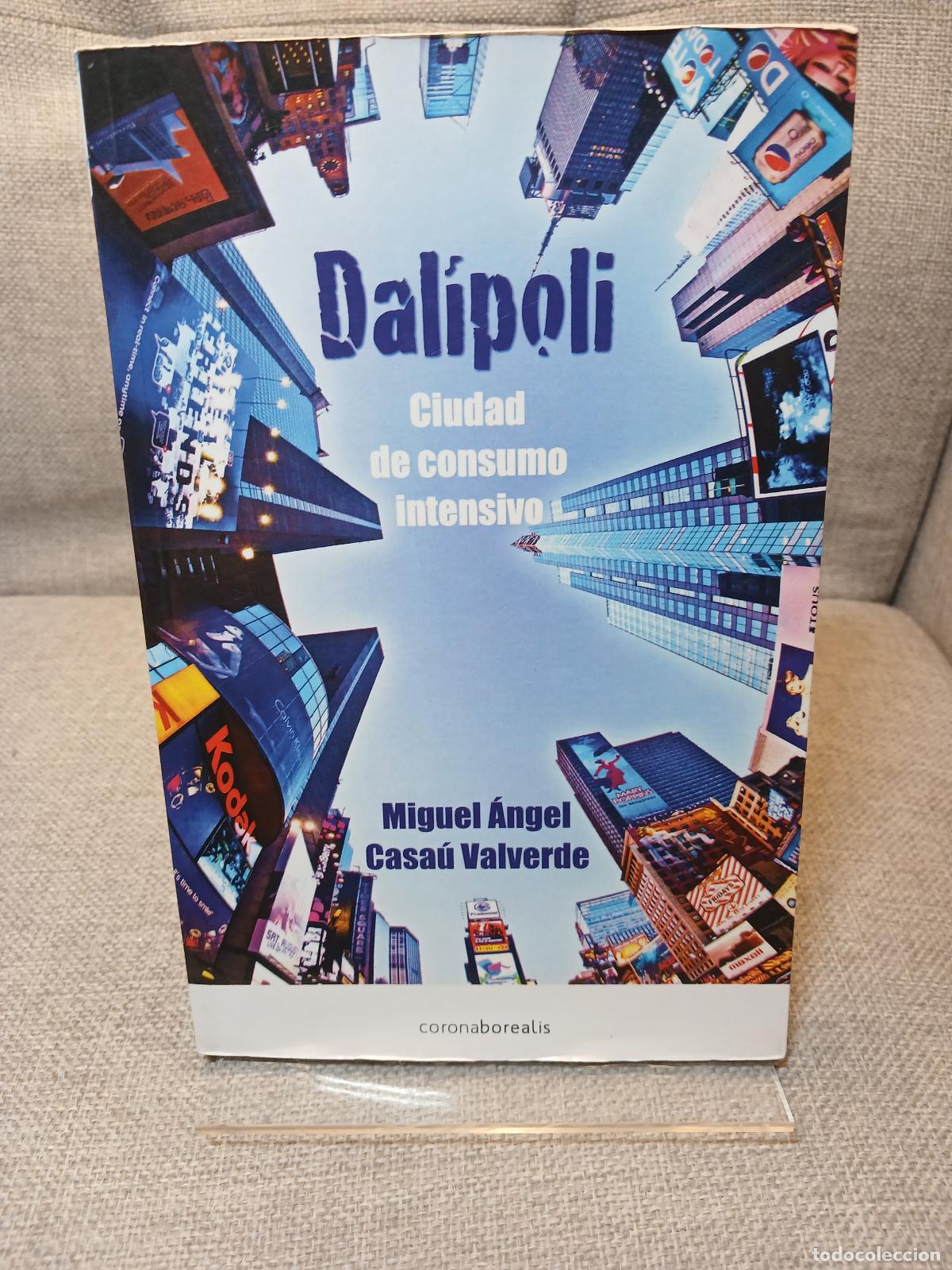 Libri di seconda mano: Dal&iacute;poli ciudad de consumo intensivo - Miguel &Aacute;ngel Casa&uacute;